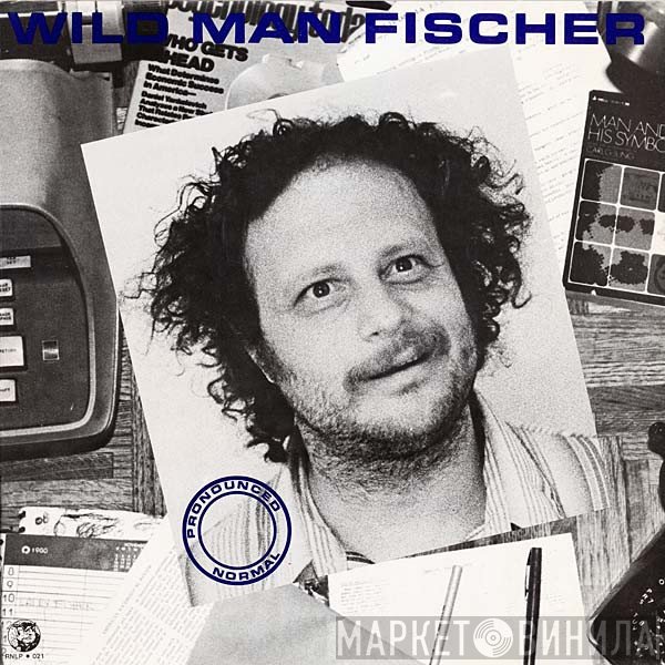 Wild Man Fischer  - Pronounced Normal