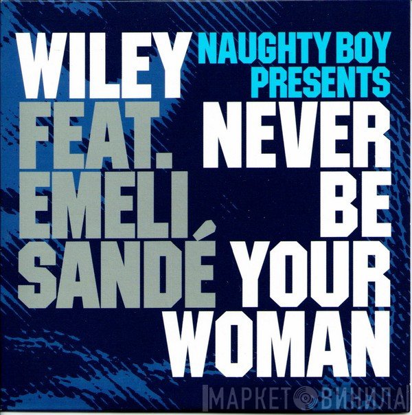 Wiley , Emeli Sandé, Naughty Boy  - Never Be Your Woman