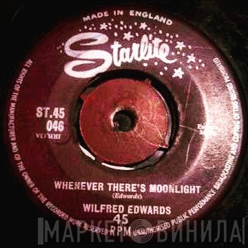 Wilfred Edwards - Whenever There's Moonlight / Heaven Just Knows