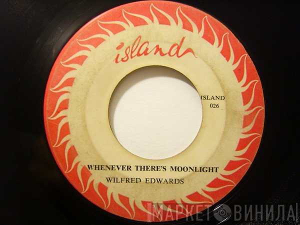 Wilfred Edwards - Whenever There's Moonlight / Never Go Away