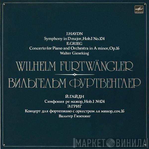 Wilhelm Furtwängler, Wilhelm Furtwängler, Joseph Haydn, Joseph Haydn, Edvard Grieg, Edvard Grieg - Symphony In D Major, Hob.I No. 104 = Симфония Ре Мажор, Hob.I № 104 / Concerto For Piano And Orchestra In A Minor, Op. 16 = Концерт Для Фортепиано С Оркестром Ля Минор, Соч. 16