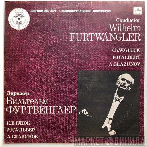 Wilhelm Furtwängler, Christoph Willibald Gluck, Eugen D'Albert, Alexander Glazunov - Conductor - Wilhelm Furtwängler