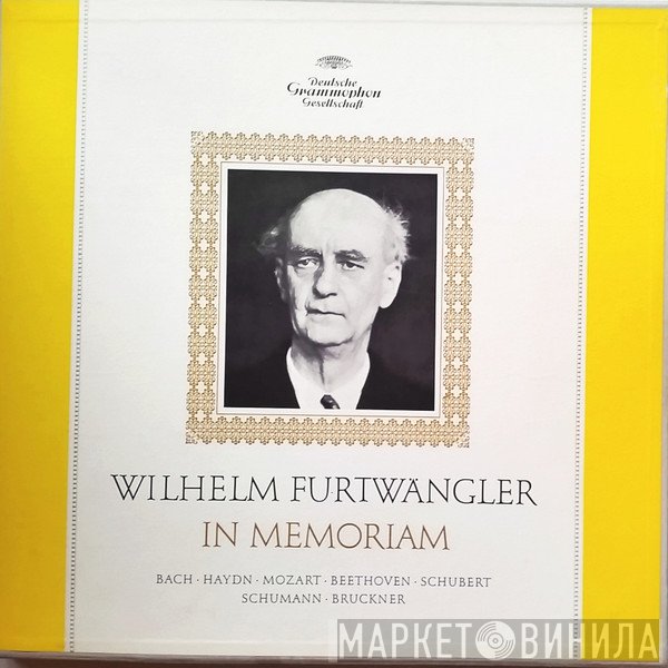 Wilhelm Furtwängler, Johann Sebastian Bach, Joseph Haydn, Wolfgang Amadeus Mozart, Ludwig van Beethoven, Franz Schubert, Robert Schumann, Anton Bruckner  - In Memoriam