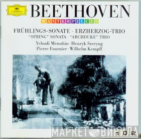 Wilhelm Kempff, Yehudi Menuhin, Pierre Fournier, Henryk Szeryng - Beethoven: Frühlings-Sonate / Erzherzog-Trio