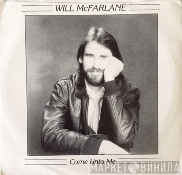 Will McFarlane - Come Unto Me