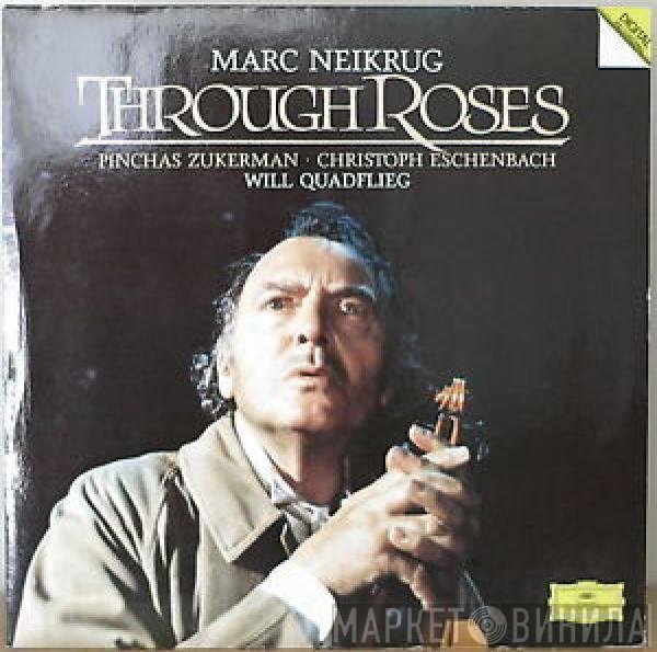 Will Quadflieg / Pinchas Zukerman / Marc Neikrug / Christoph Eschenbach  - Through Roses Music-Drama For An Actor And Eight Solo Instruments