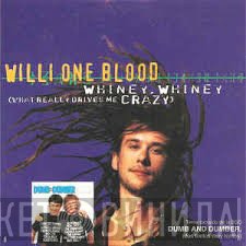 Willi One Blood - Whiney, Whiney (What Really Drives Me Crazy)