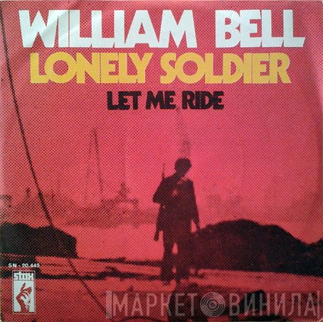 William Bell  - Lonely Soldier / Let Me Ride