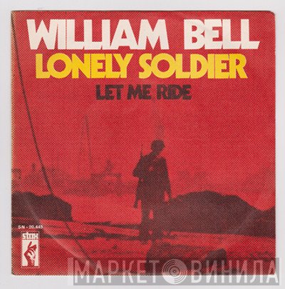 William Bell  - Lonely Soldier / Let Me Ride