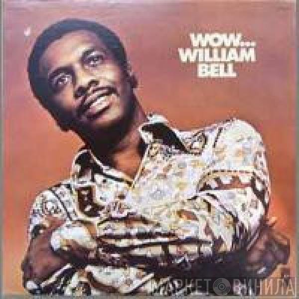 William Bell  - Wow...