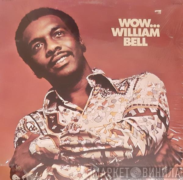 William Bell  - Wow...