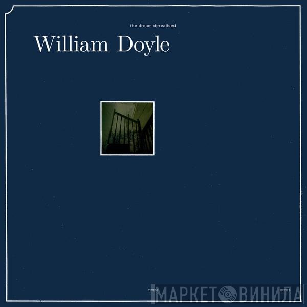 William Doyle - The Dream Derealised