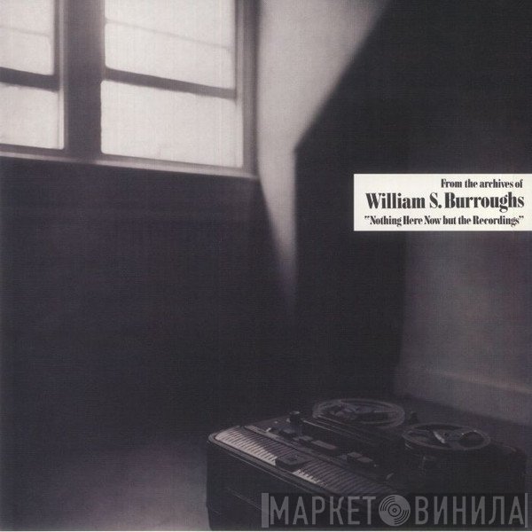 William S. Burroughs - Nothing Here Now But The Recordings