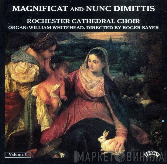 William Whitehead, Roger Sayer, Rochester Cathedral Choir - Magnificat and Nunc Dimittis: Volume 6