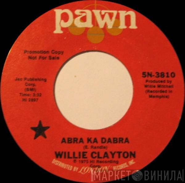 Willie Clayton - Abra Ka Dabra / Say Yes To Love