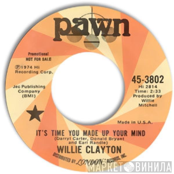 Willie Clayton - It's Time You Made Up Your Mind / I Must Be Losin' You