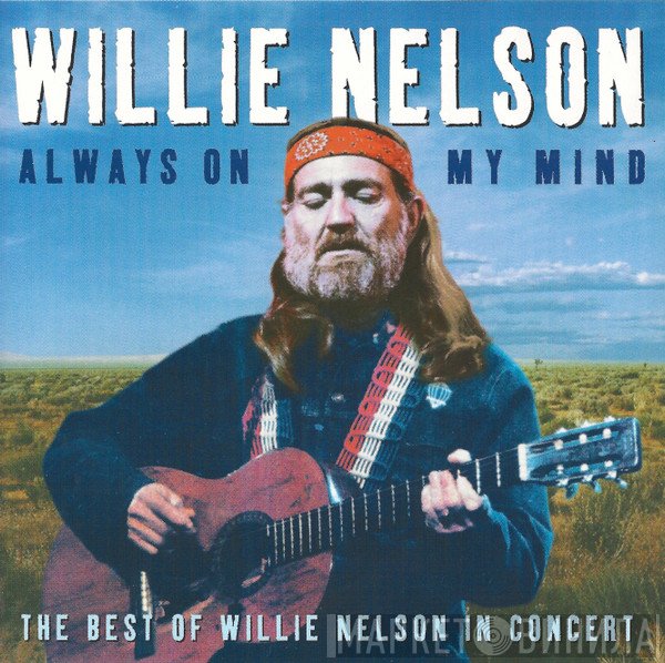 Willie Nelson - Always On My Mind- The Best Of Willie Nelson In Concert