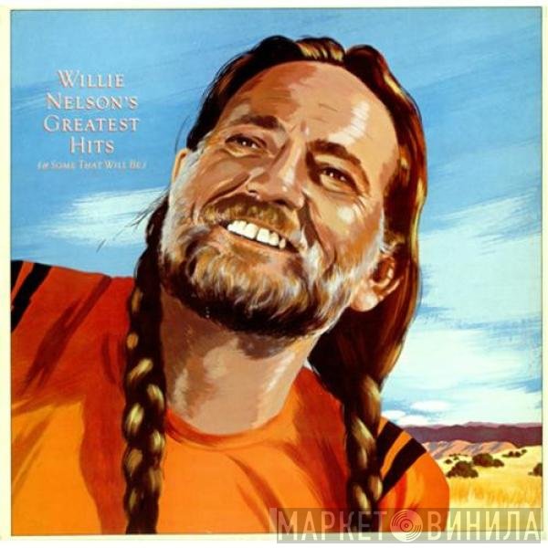 Willie Nelson - Greatest Hits (&amp; Some That Will Be)