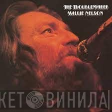 Willie Nelson - The Troublemaker