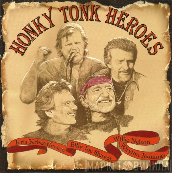 Willie Nelson, Waylon Jennings, Kris Kristofferson, Billy Joe Shaver - Honky Tonk Heroes