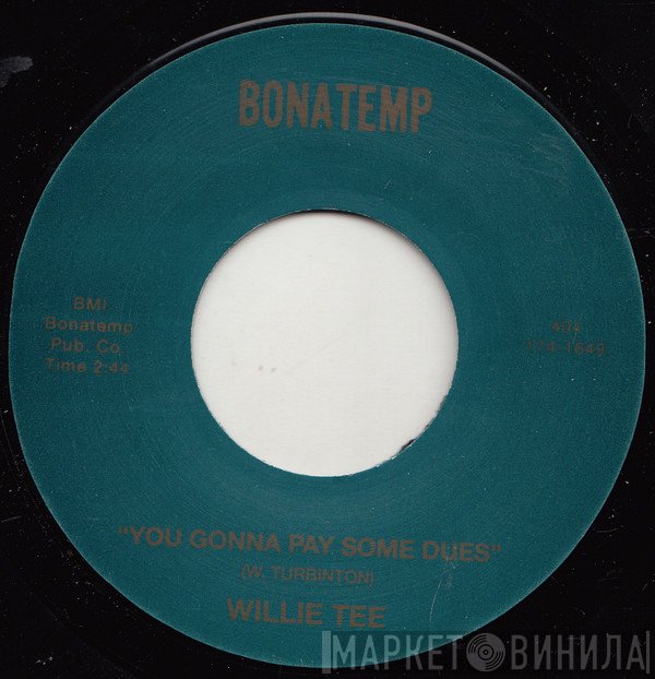 Willie Tee - You Gonna Pay Some Dues / Ain't That True Baby
