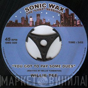 Willie Tee - You Got To Pay Some Dues