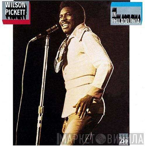 Wilson Pickett  - In Philadelphia