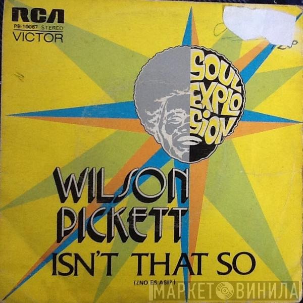 Wilson Pickett  - Isn't That So
