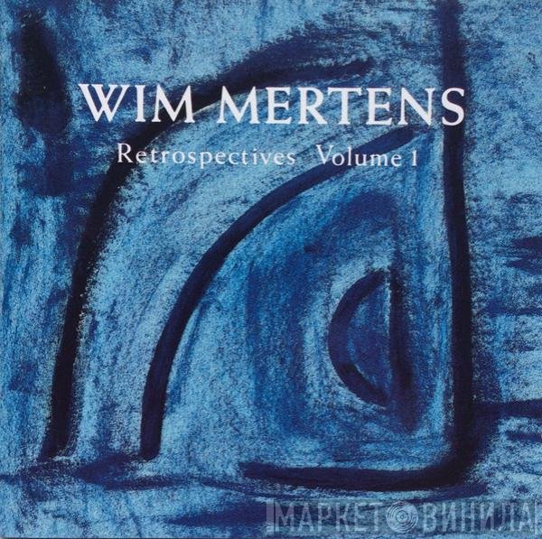 Wim Mertens  - Retrospectives Volume 1