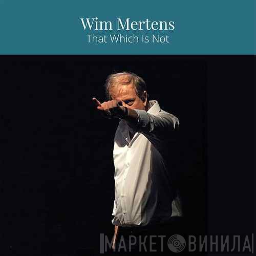 Wim Mertens  - That Which Is Not