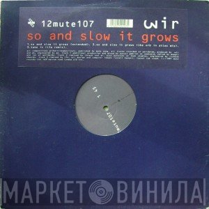 Wir - So And Slow It Grows