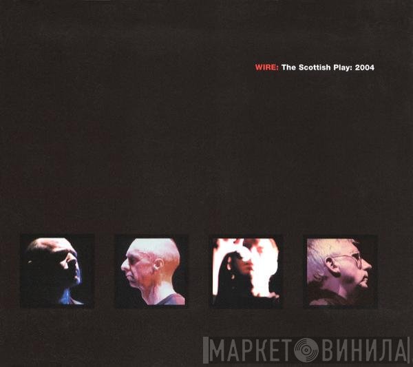 Wire - The Scottish Play: 2004