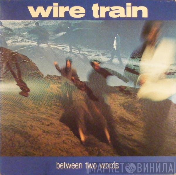 Wire Train  - Between Two Words