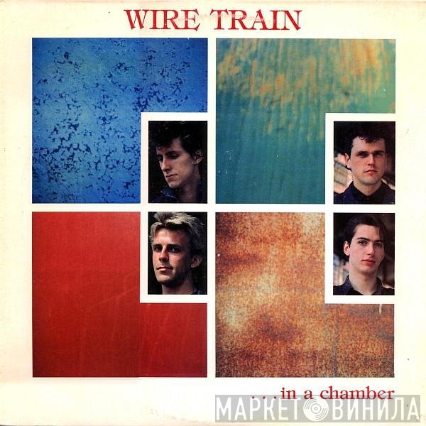 Wire Train  - In A Chamber