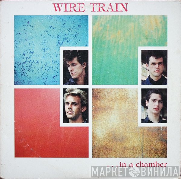 Wire Train  - In A Chamber