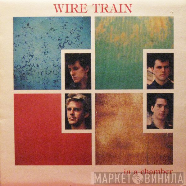 Wire Train  - In A Chamber