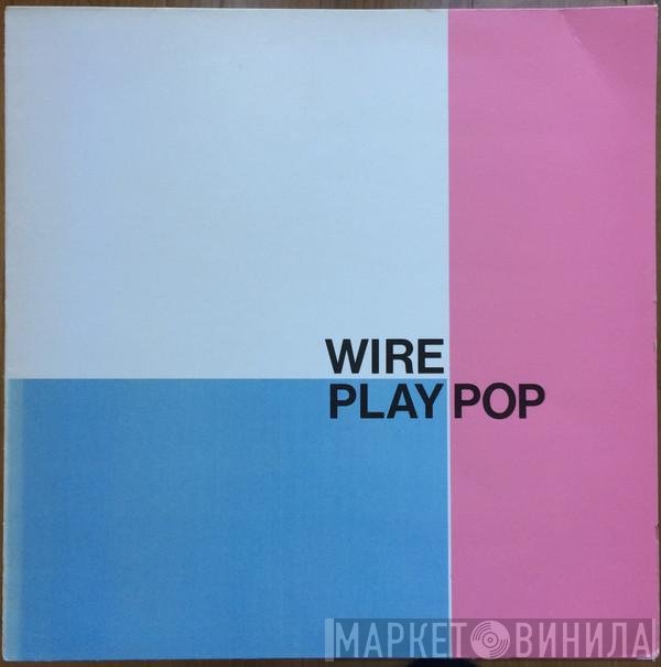 Wire  - Wire Play Pop