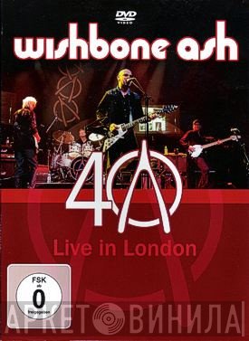 Wishbone Ash  - 40 - Live In London