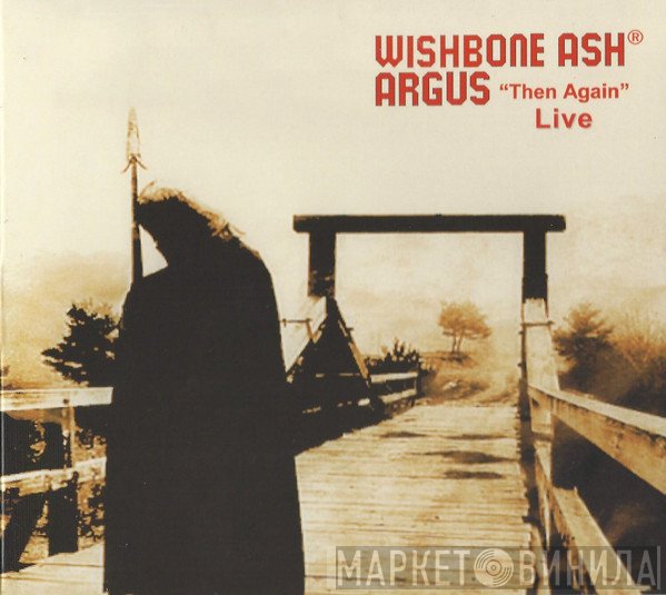 Wishbone Ash  - Argus "Then Again" Live