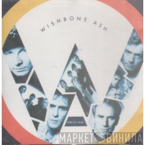 Wishbone Ash  - Here To Hear