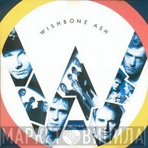 Wishbone Ash  - Here To Hear
