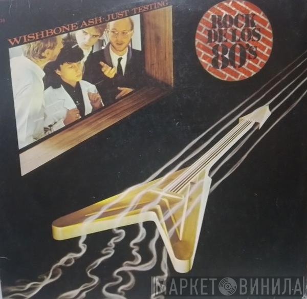 Wishbone Ash  - Just Testing