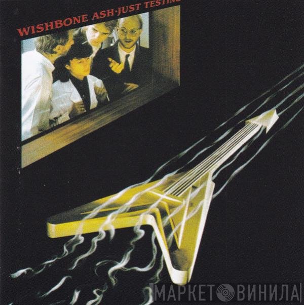 Wishbone Ash  - Just Testing