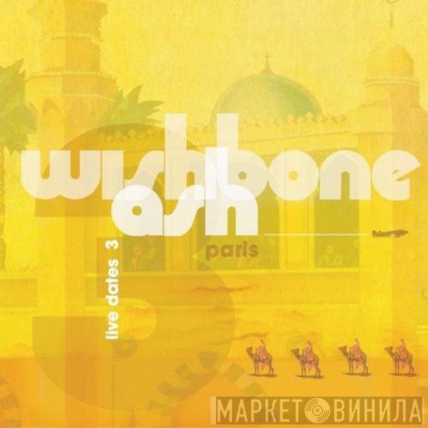 Wishbone Ash  - Live Dates 3