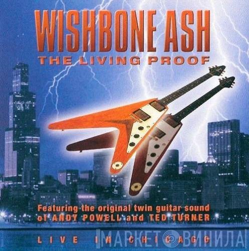 Wishbone Ash - The Living Proof, Live In Chicago