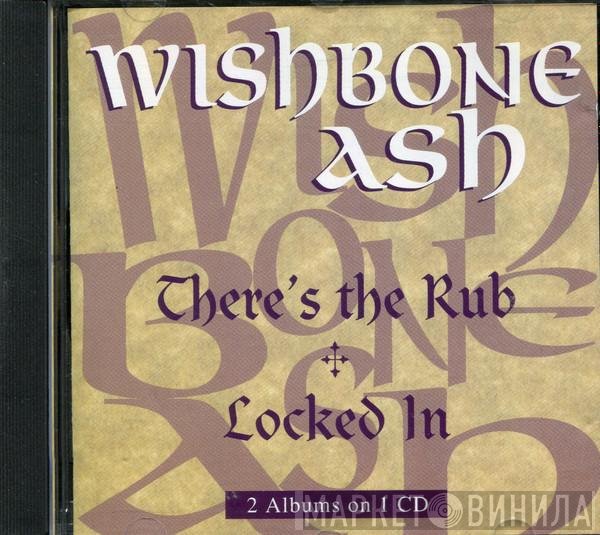Wishbone Ash  - There's The Rub ? Locked In