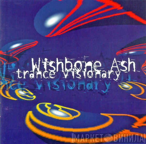 Wishbone Ash  - Trance Visionary
