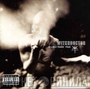 Witchdoctor  - ...A S.W.A.T Healin' Ritual