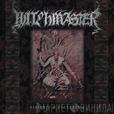 Witchmaster - Violence & Blasphemy
