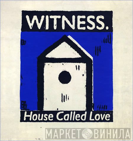 Witness  - House Called Love